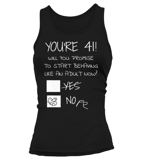41st Birthday Start Behaving Like An Adult Now Funny Birthday Gift Tank top Woman