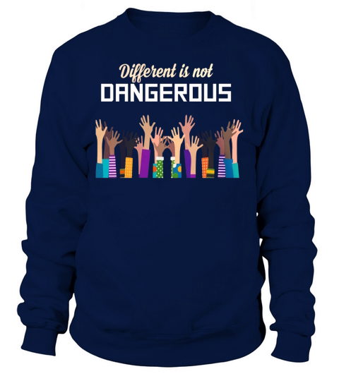 Different Is Not Dangerous Gift T-Shirt Sweatshirt Unisex