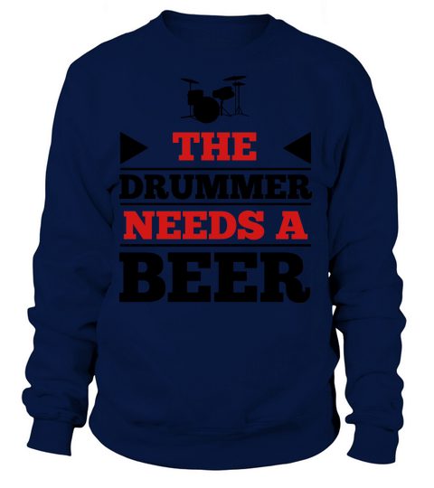 The Drummer Needs a Beer Women's Sweatshirt