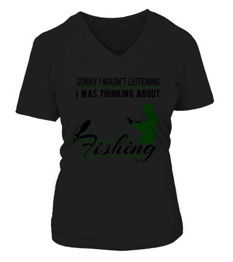 Sorry I Wasnt Listening Fishing Lover Women's V-Neck T-shirt