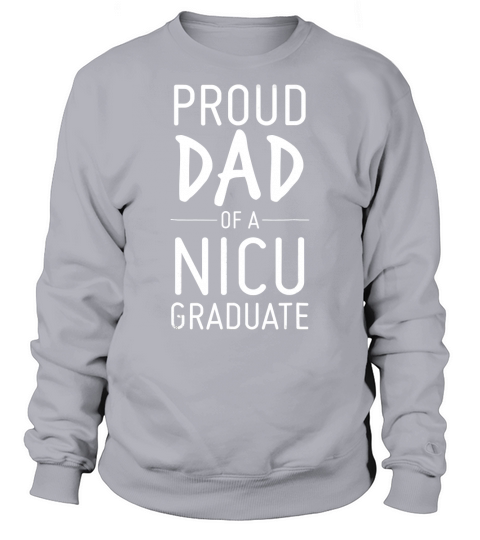 Mens Proud Dad Of A NICU Graduate Preemie Father Shirt Sweatshirt Unisex