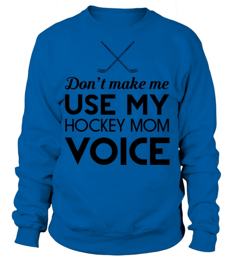 Dont make me use my hockey mom voice Women's Sweatshirt