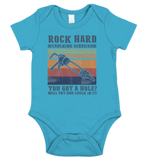 Rock hard caulking services you got a hole well put our caulk in it shirt - Ladies Flowy Tank Short Sleeve Baby One-Piece