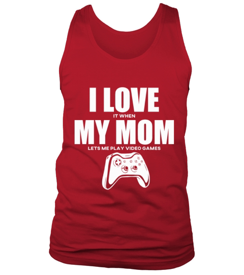 I Love It When My Mom Lets Me Play Video Games Men's Tank Top