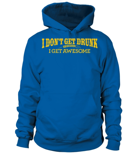 I DONT GET DRUNK I GET AWESOME Women's Hoodie