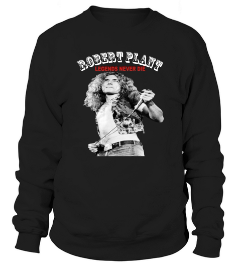 Robert Plant Legends never die shirt Sweatshirt Unisex