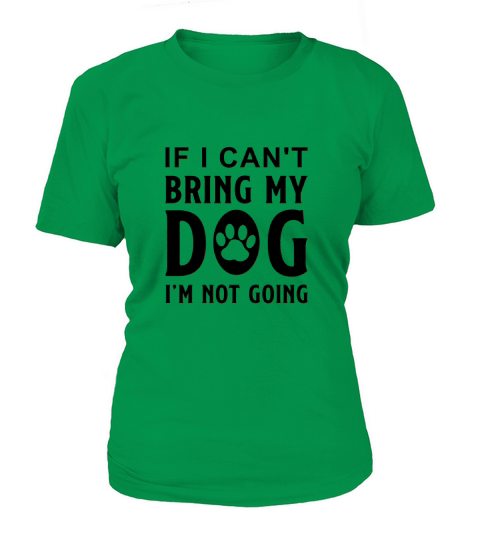 If I Cant Bring My Dog Im Not Going-01 T-Shirt Woman