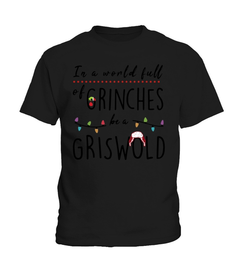 In a world full of grinches be a griswold Kids T-Shirt