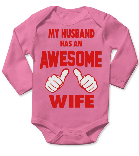 MY HUSBAND HAS AN AWESOME WIFE Long Sleeve Baby One-Piece