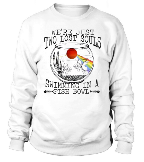 Pink Floyd We’re just two lost souls swimming in a fish bowl shirt Sweatshirt Unisex
