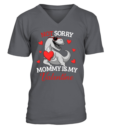 Not Sorry Mommy Is My Valentine T-Rex Valentinesor Men's V-Neck T-shirt