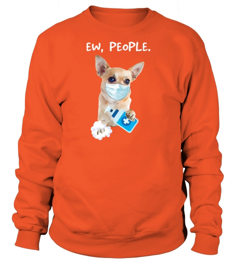 Chihuahua Ew People Dog Wearing A Face Mask Women's Sweatshirt