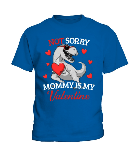 Not Sorry Mommy Is My Valentine T-Rex Valentinesor Kids T-Shirt