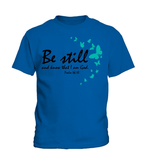 Be Still And Know That I Am God Christian Religiou Kids T-Shirt