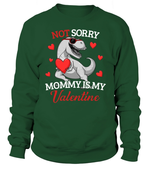 Not Sorry Mommy Is My Valentine T-Rex Valentinesor Women's Sweatshirt