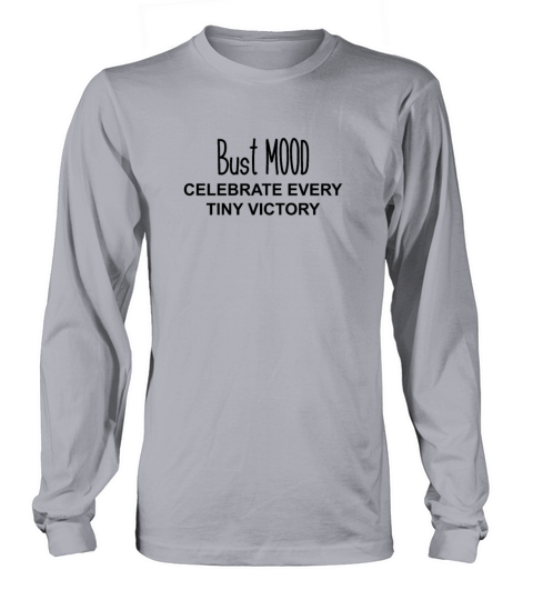 Bust mood celebrate every tiny victory Men's Long Sleeve