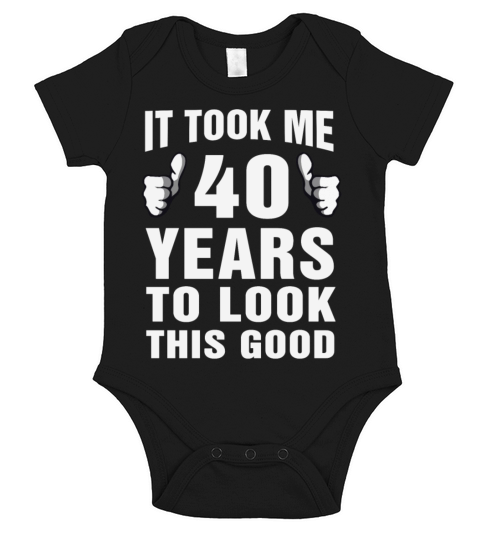 It Took Me 40 Years To Look This Good Short Sleeve Baby One-Piece