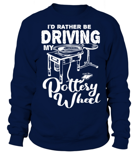 Id Rather Be Driving My Pottery Wheel Potter Gift Women's Sweatshirt