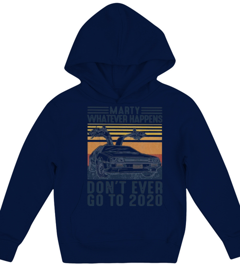 Car Marty Whatever Happens Dont Ever Go To 2020 Vintage Kids Hoodie
