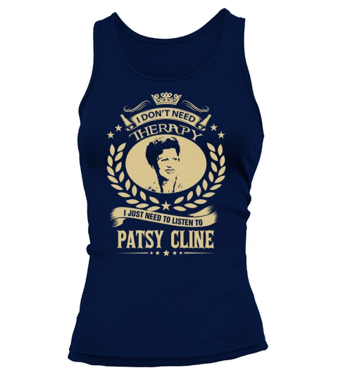 I Dont Need Therapy I Just Need To Listen To Patsy Cline TShirt Tank top Woman
