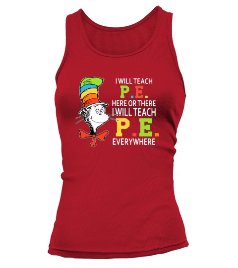 Dr Seuss i will teach P.E. here or there P.E. everywhere shirt Tank top Woman