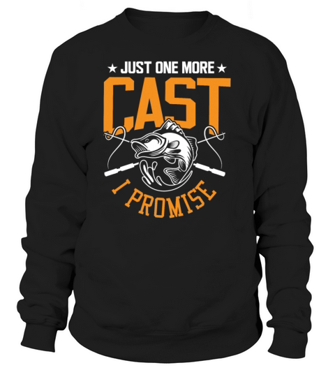 Fishing T-Shirt Just One More Cast I Promise Gift Women's Sweatshirt