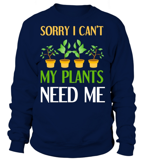 Gardener Sorry I Cant My Plants Need Me Gardening Women's Sweatshirt