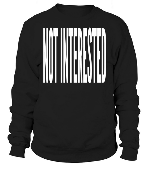 Not Interested Women's Sweatshirt
