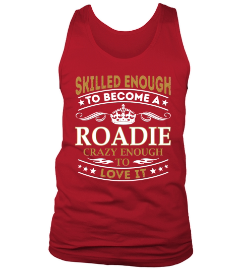 Roadie - Crazy Enough To Love It - Job Shirt Tank Top Unisex