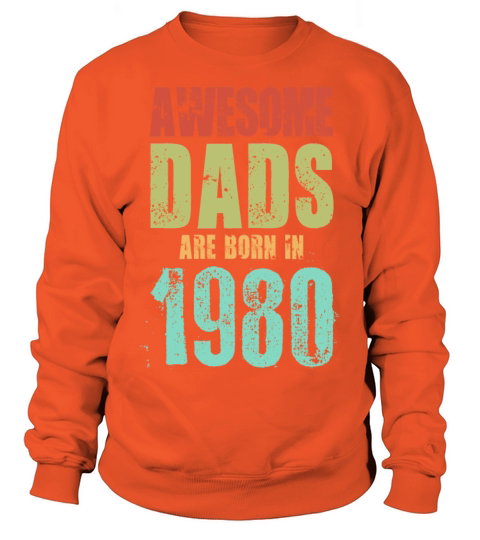 AWESOME DADS ARE BORN IN 1980 CLASSIC Women's Sweatshirt