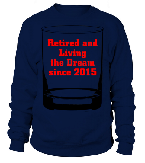2015 - RETIRED AND LIVING THE DREAM SINCE 2015 Women's Sweatshirt