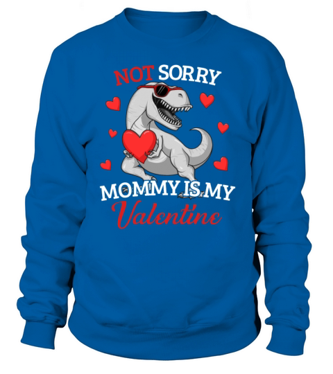 Not Sorry Mommy Is My Valentine T-Rex Valentinesor Men's Sweatshirt