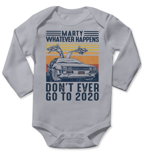 Car Marty Whatever Happens Dont Ever Go To 2020 Vintage Long Sleeve Baby One-Piece