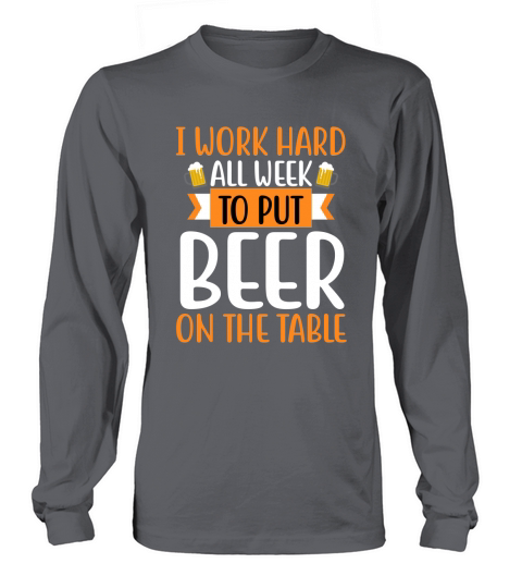 I work Hard All Week to put beer on the table Long sleeved Unisex