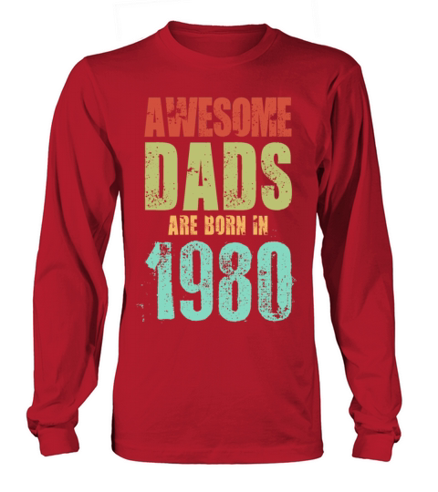 AWESOME DADS ARE BORN IN 1980 CLASSIC Men's Long Sleeve