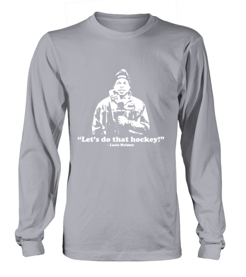 Lets do that hockey funny shirt - Lazlo Holmes Long sleeved Unisex