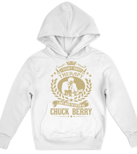 I Dont Need Therapy i Just Need To Listen To Chuck Berry TShirt Kids Hoodie