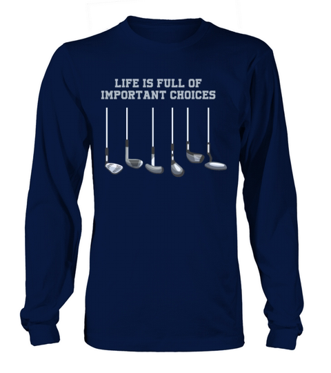 Golf Club Lover Life Is Full Of Important Choices Women's Long Sleeve