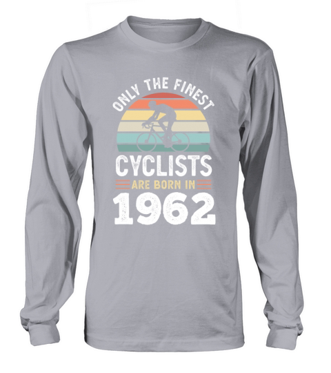 Finest Cyclists are born in 1962 60th Birthday Long sleeved Unisex