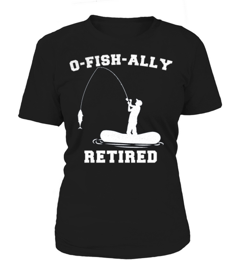 Retired Fishing Men Retirement O-Fish-Ally Retired Women's T-Shirt