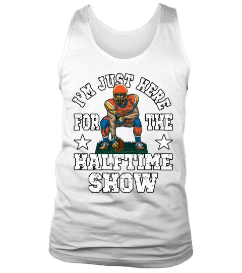 Im Just Here For The Halftime Show for a Tank Top Unisex