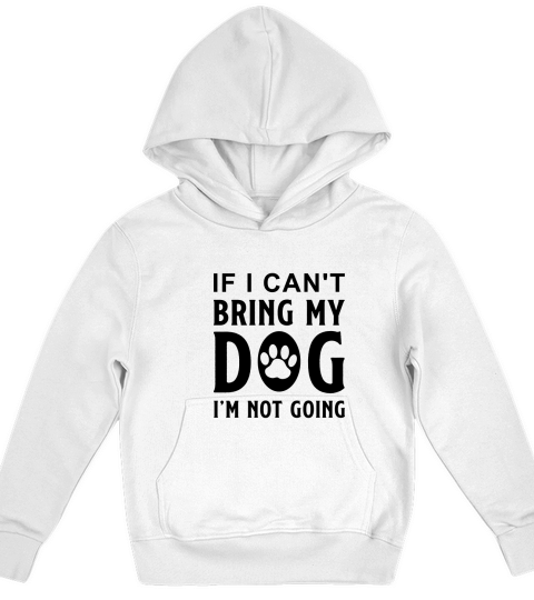 If I Cant Bring My Dog Im Not Going-01 Kids Hoodie
