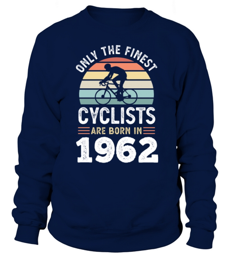 Finest Cyclists are born in 1962 60th Birthday Sweatshirt Unisex