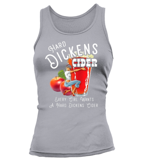 Hard Dickens Cider Every Girl Wants A Hard Dickens Cider Tank top Woman