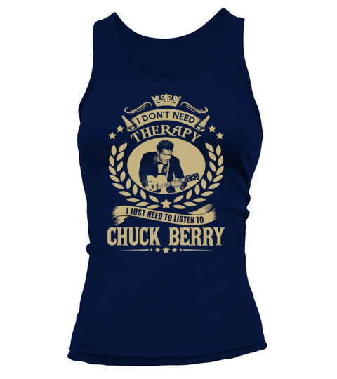 I Dont Need Therapy i Just Need To Listen To Chuck Berry TShirt Tank top Woman