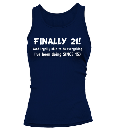 Finally 21 Legally Do Things been Doing Since 15 Women's Tank Top