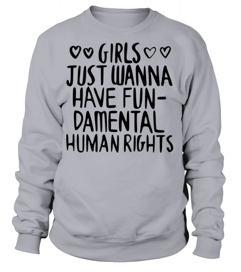 GIRLS JUST WANNA HAVE FUN DAMENTAL HUMAN RIGHTS Women's Sweatshirt