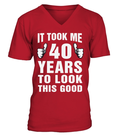 It Took Me 40 Years To Look This Good Men's V-Neck T-shirt