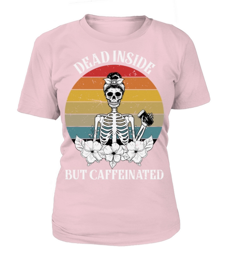Dead inside but caffeinated female skeleton Women's T-Shirt