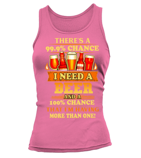 Theres A 99 percent Chance I Need A Beer Women's Tank Top